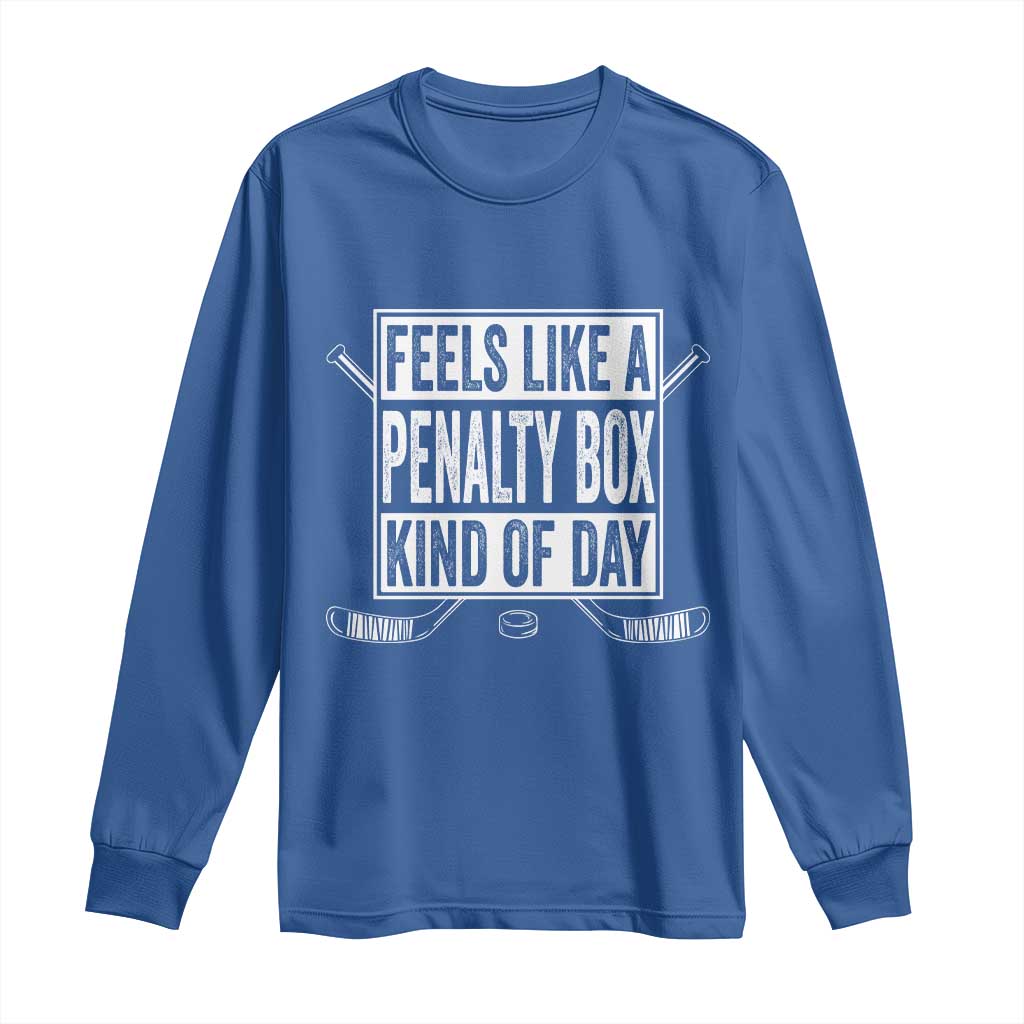 Funny Feels Like A Penalty Box Kind Of Day Long Sleeve Shirt Ice Hockey Lover - Wonder Print Shop