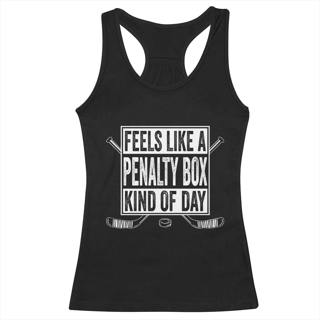 Funny Feels Like A Penalty Box Kind Of Day Racerback Tank Top Ice Hockey Lover - Wonder Print Shop