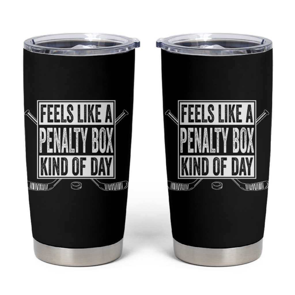 Funny Feels Like A Penalty Box Kind Of Day Tumbler Cup Ice Hockey Lover - Wonder Print Shop