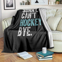 Funny Sorry Cant Hockey Bye Throw Blanket Ice Hockey Player - Wonder Print Shop