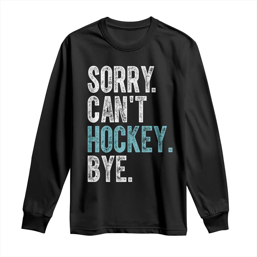 Funny Sorry Cant Hockey Bye Long Sleeve Shirt Ice Hockey Player - Wonder Print Shop