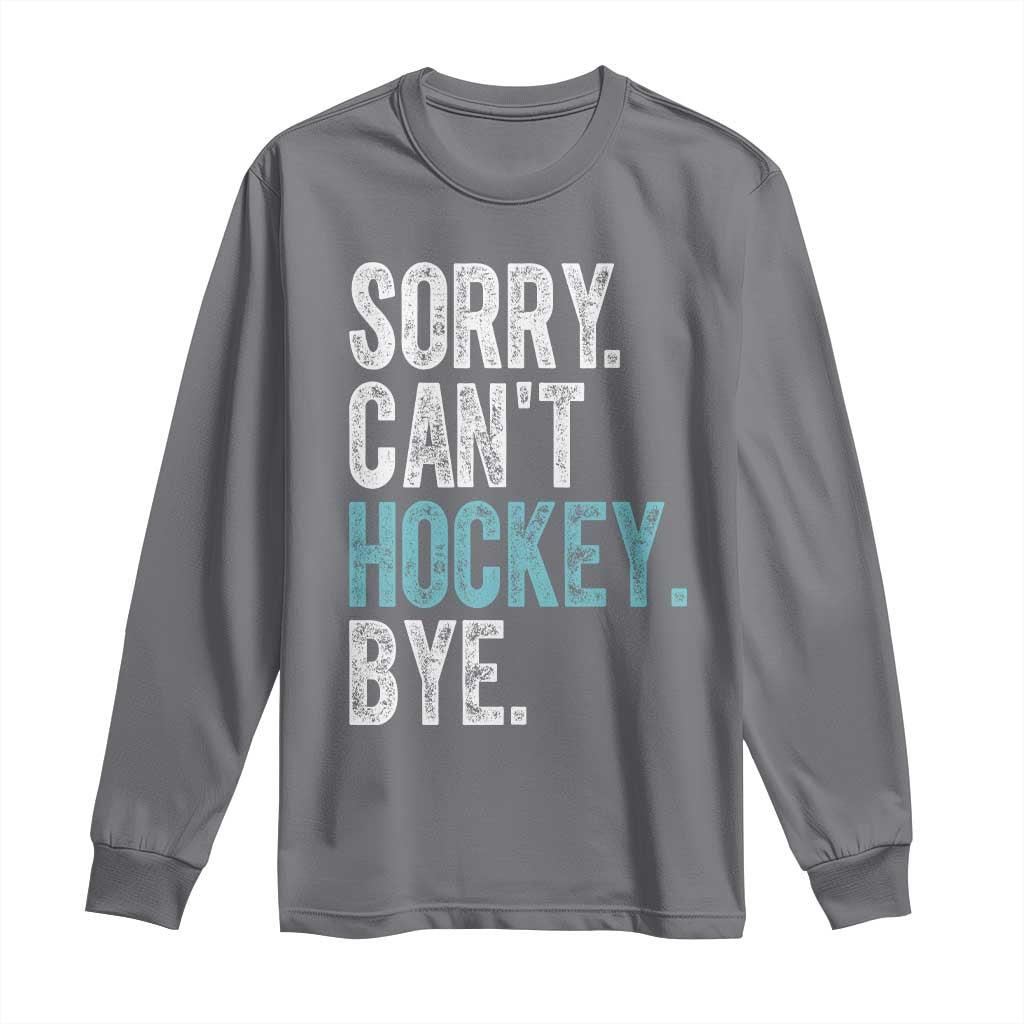 Funny Sorry Cant Hockey Bye Long Sleeve Shirt Ice Hockey Player - Wonder Print Shop