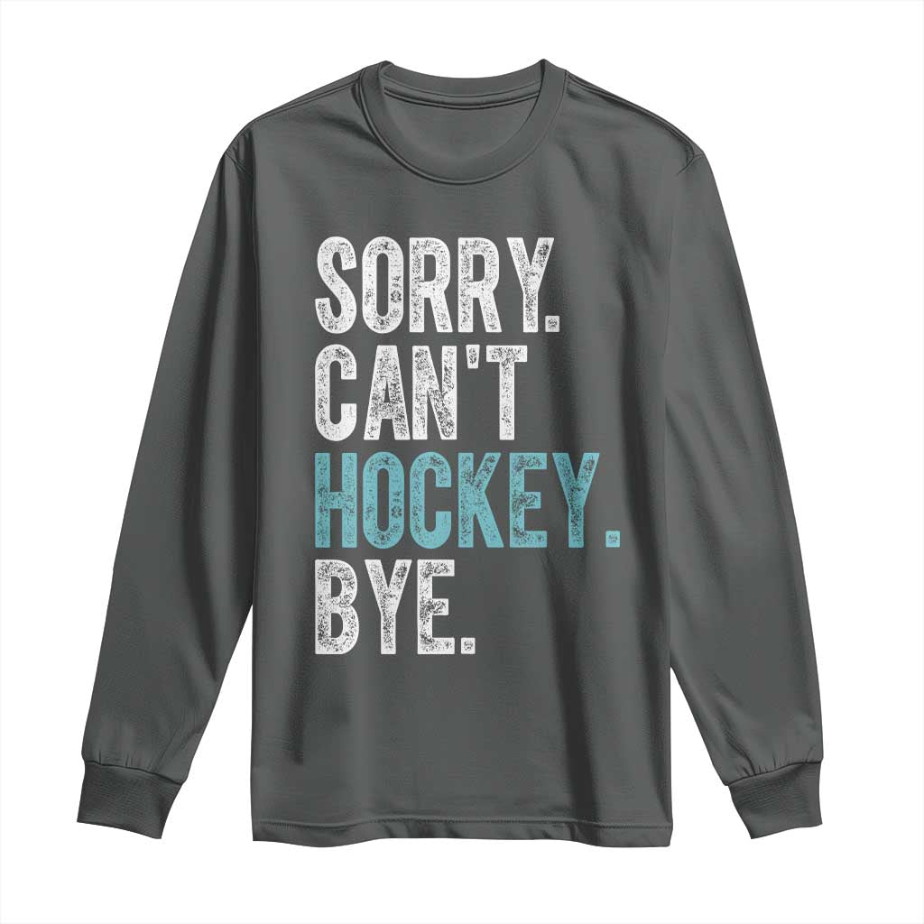 Funny Sorry Cant Hockey Bye Long Sleeve Shirt Ice Hockey Player - Wonder Print Shop
