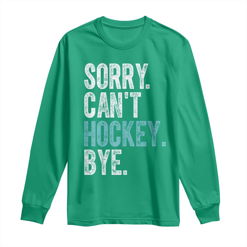 Funny Sorry Cant Hockey Bye Long Sleeve Shirt Ice Hockey Player - Wonder Print Shop