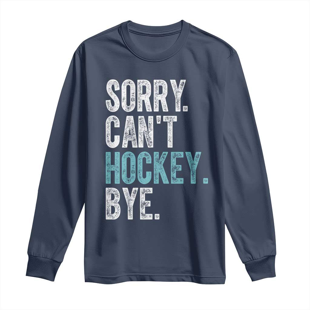 Funny Sorry Cant Hockey Bye Long Sleeve Shirt Ice Hockey Player - Wonder Print Shop