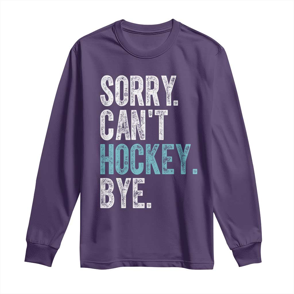 Funny Sorry Cant Hockey Bye Long Sleeve Shirt Ice Hockey Player - Wonder Print Shop