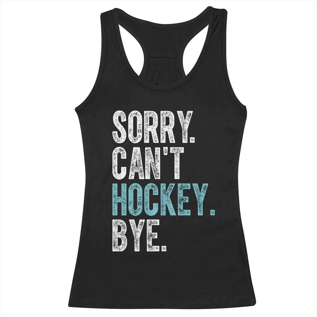 Funny Sorry Cant Hockey Bye Racerback Tank Top Ice Hockey Player - Wonder Print Shop