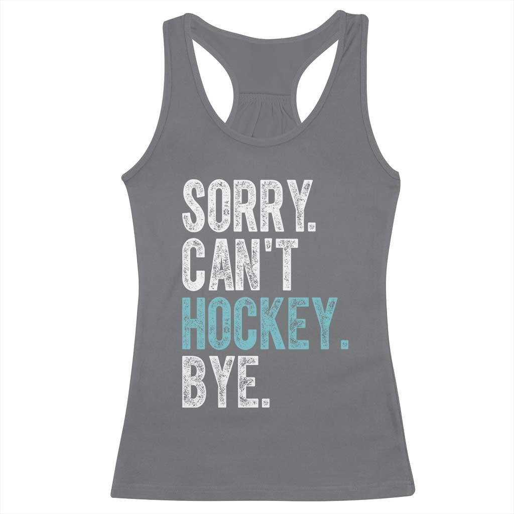 Funny Sorry Cant Hockey Bye Racerback Tank Top Ice Hockey Player - Wonder Print Shop