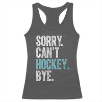 Funny Sorry Cant Hockey Bye Racerback Tank Top Ice Hockey Player - Wonder Print Shop