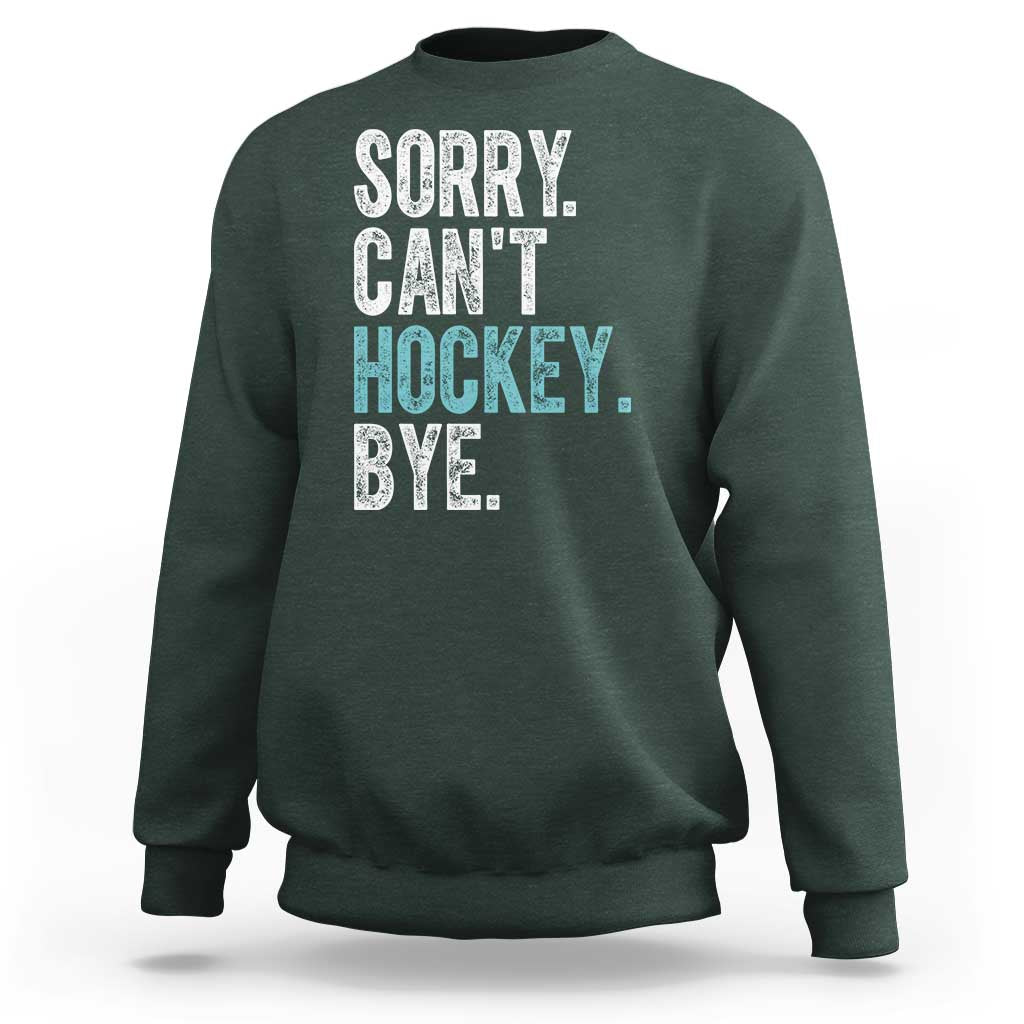Funny Sorry Cant Hockey Bye Sweatshirt Ice Hockey Player - Wonder Print Shop