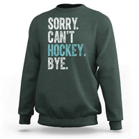 Funny Sorry Cant Hockey Bye Sweatshirt Ice Hockey Player - Wonder Print Shop