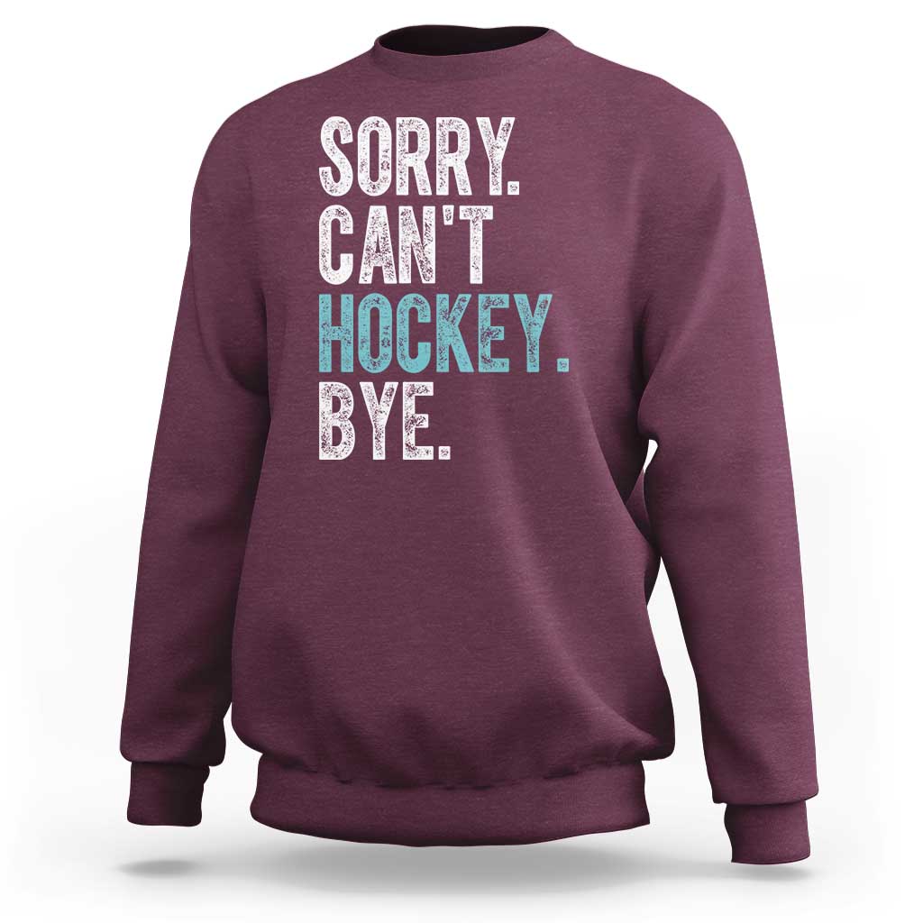 Funny Sorry Cant Hockey Bye Sweatshirt Ice Hockey Player - Wonder Print Shop
