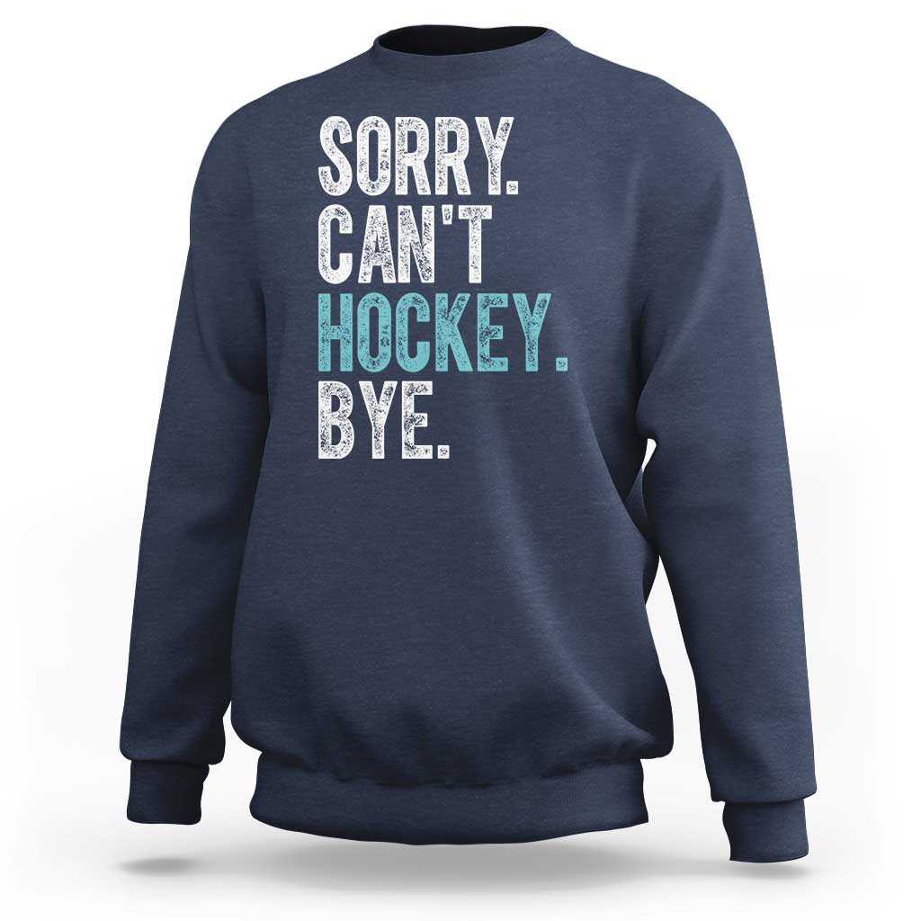 Funny Sorry Cant Hockey Bye Sweatshirt Ice Hockey Player - Wonder Print Shop