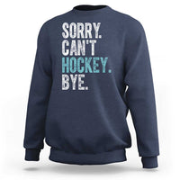 Funny Sorry Cant Hockey Bye Sweatshirt Ice Hockey Player - Wonder Print Shop