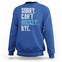 Funny Sorry Cant Hockey Bye Sweatshirt Ice Hockey Player - Wonder Print Shop