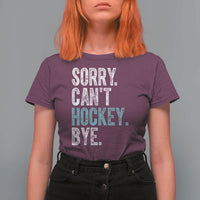Funny Sorry Cant Hockey Bye T Shirt For Women Ice Hockey Player - Wonder Print Shop