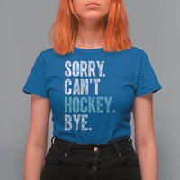 Funny Sorry Cant Hockey Bye T Shirt For Women Ice Hockey Player - Wonder Print Shop