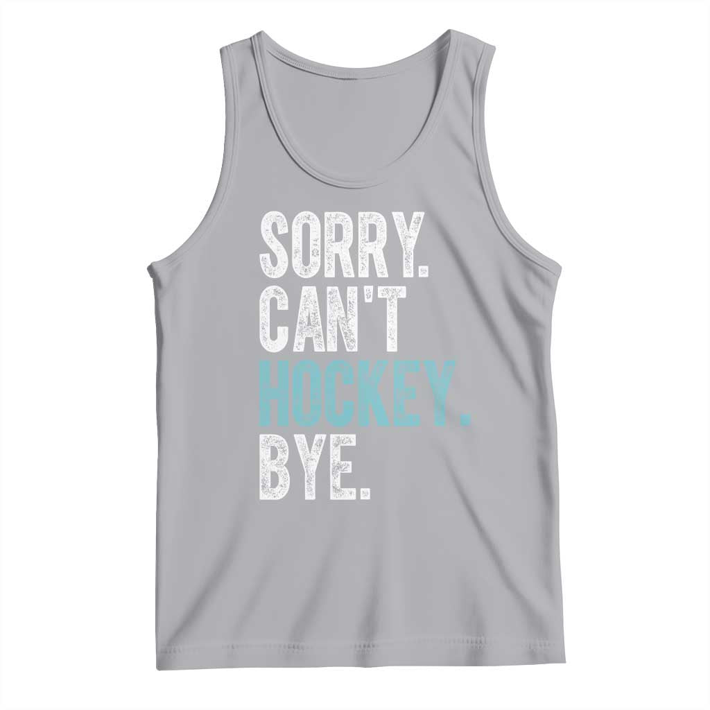 Funny Sorry Cant Hockey Bye Tank Top Ice Hockey Player - Wonder Print Shop