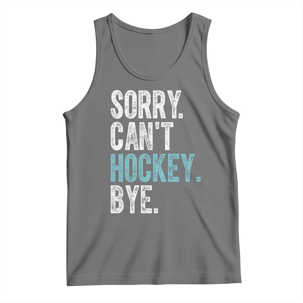 Funny Sorry Cant Hockey Bye Tank Top Ice Hockey Player - Wonder Print Shop