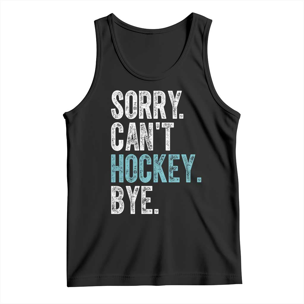 Funny Sorry Cant Hockey Bye Tank Top Ice Hockey Player - Wonder Print Shop