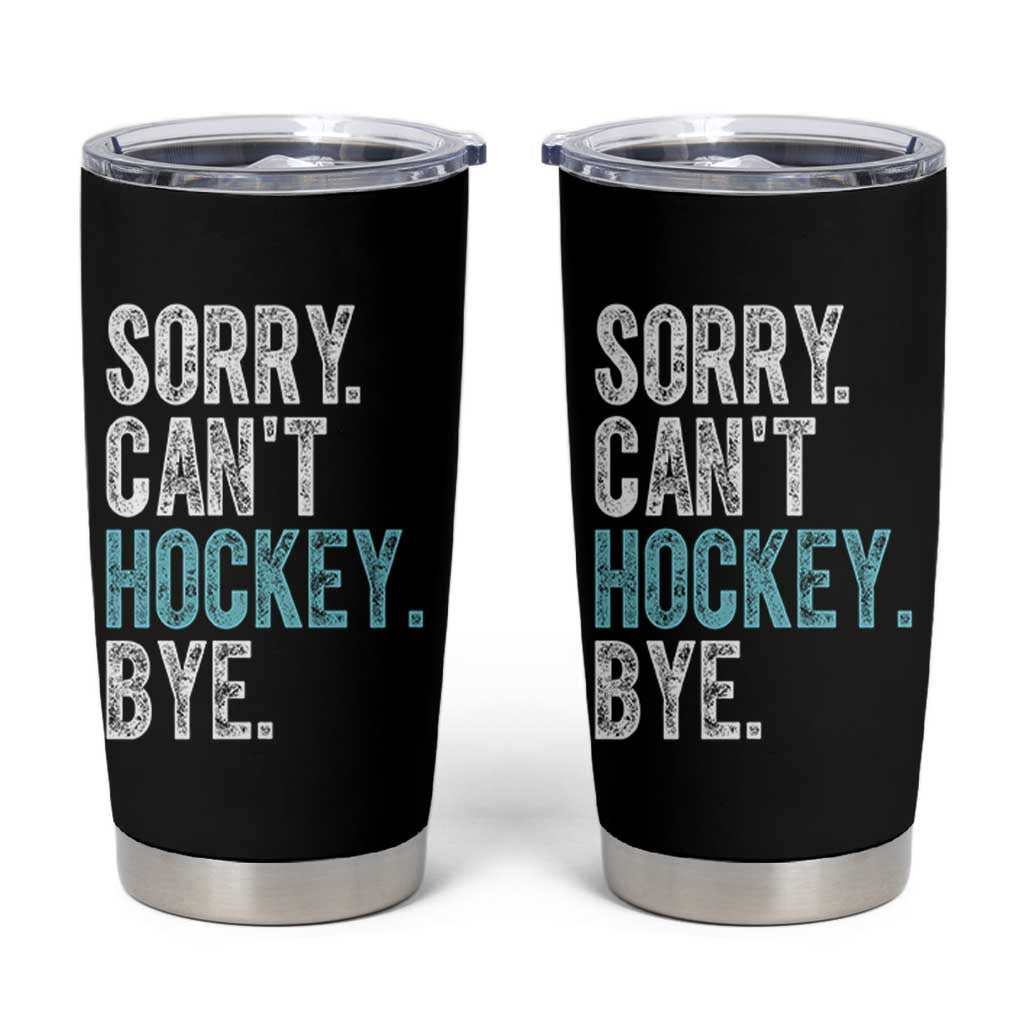 Funny Sorry Cant Hockey Bye Tumbler Cup Ice Hockey Player - Wonder Print Shop