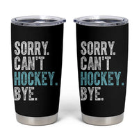 Funny Sorry Cant Hockey Bye Tumbler Cup Ice Hockey Player - Wonder Print Shop