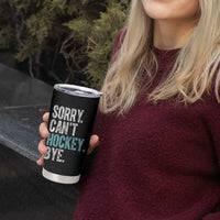 Funny Sorry Cant Hockey Bye Tumbler Cup Ice Hockey Player - Wonder Print Shop