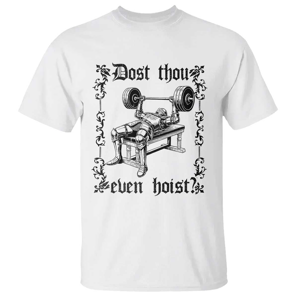 Funny Gym Meme Dost Thou Even Hoist T Shirt Medieval Knight Weight Lifting Workout - Wonder Print Shop