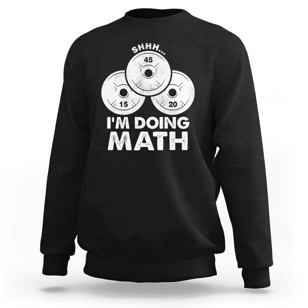 Funny Shhh I Am Doing Math Weightlifting Workout Training Sweatshirt - Wonder Print Shop