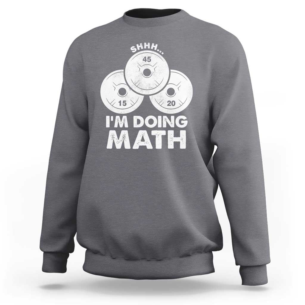 Funny Shhh I Am Doing Math Weightlifting Workout Training Sweatshirt - Wonder Print Shop