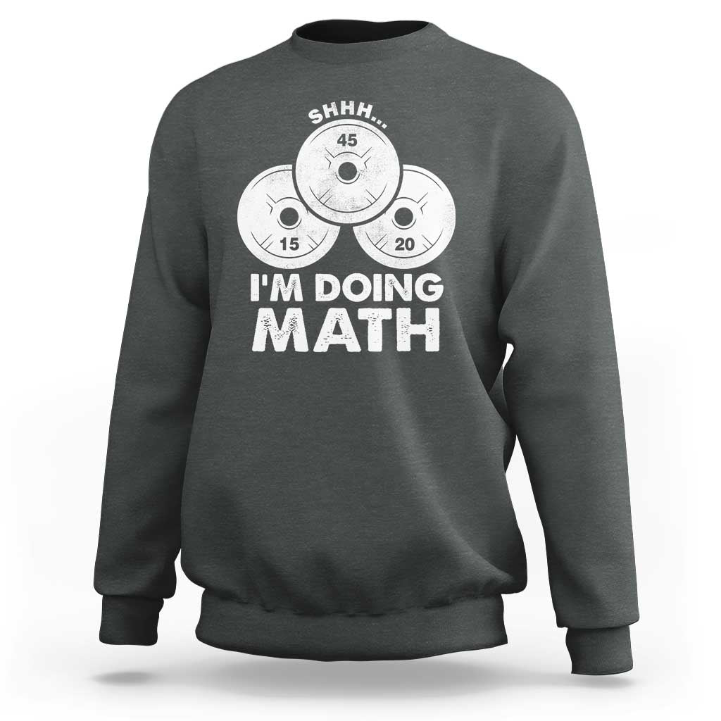 Funny Shhh I Am Doing Math Weightlifting Workout Training Sweatshirt - Wonder Print Shop