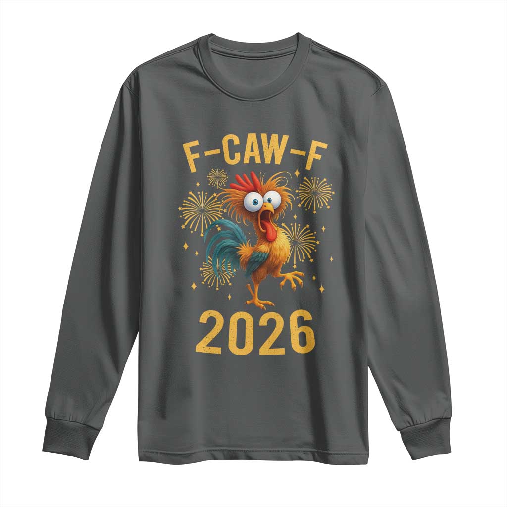 F Caw F 2026 Happy New Year Long Sleeve Shirt Funny Chicken Rooster - Wonder Print Shop