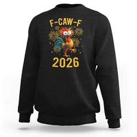 F Caw F 2026 Happy New Year Sweatshirt Funny Chicken Rooster - Wonder Print Shop