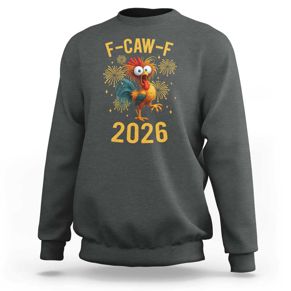 F Caw F 2026 Happy New Year Sweatshirt Funny Chicken Rooster - Wonder Print Shop