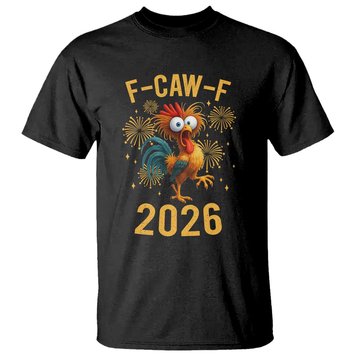 F Caw F 2026 Happy New Year T Shirt Funny Chicken Rooster - Wonder Print Shop