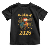 F Caw F 2026 Happy New Year Toddler T Shirt Funny Chicken Rooster - Wonder Print Shop