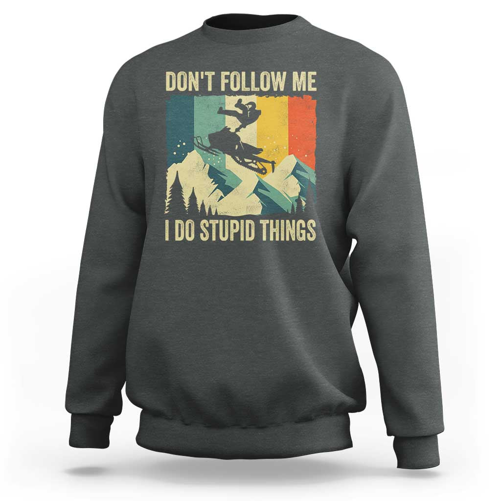 Funny Snowmobile Sweatshirt Don't Follow Me I Do Stupid Things Winter Sport - Wonder Print Shop