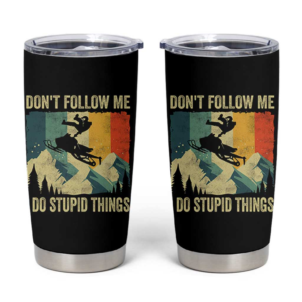 Funny Snowmobile Tumbler Cup Don't Follow Me I Do Stupid Things Winter Sport - Wonder Print Shop