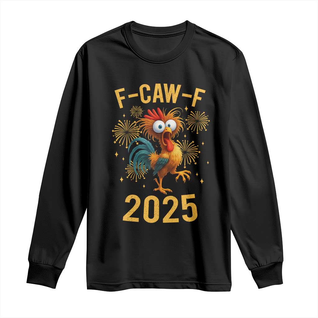 F Caw F 2025 Happy New Year 2026 Long Sleeve Shirt Funny Chicken Rooster - Wonder Print Shop
