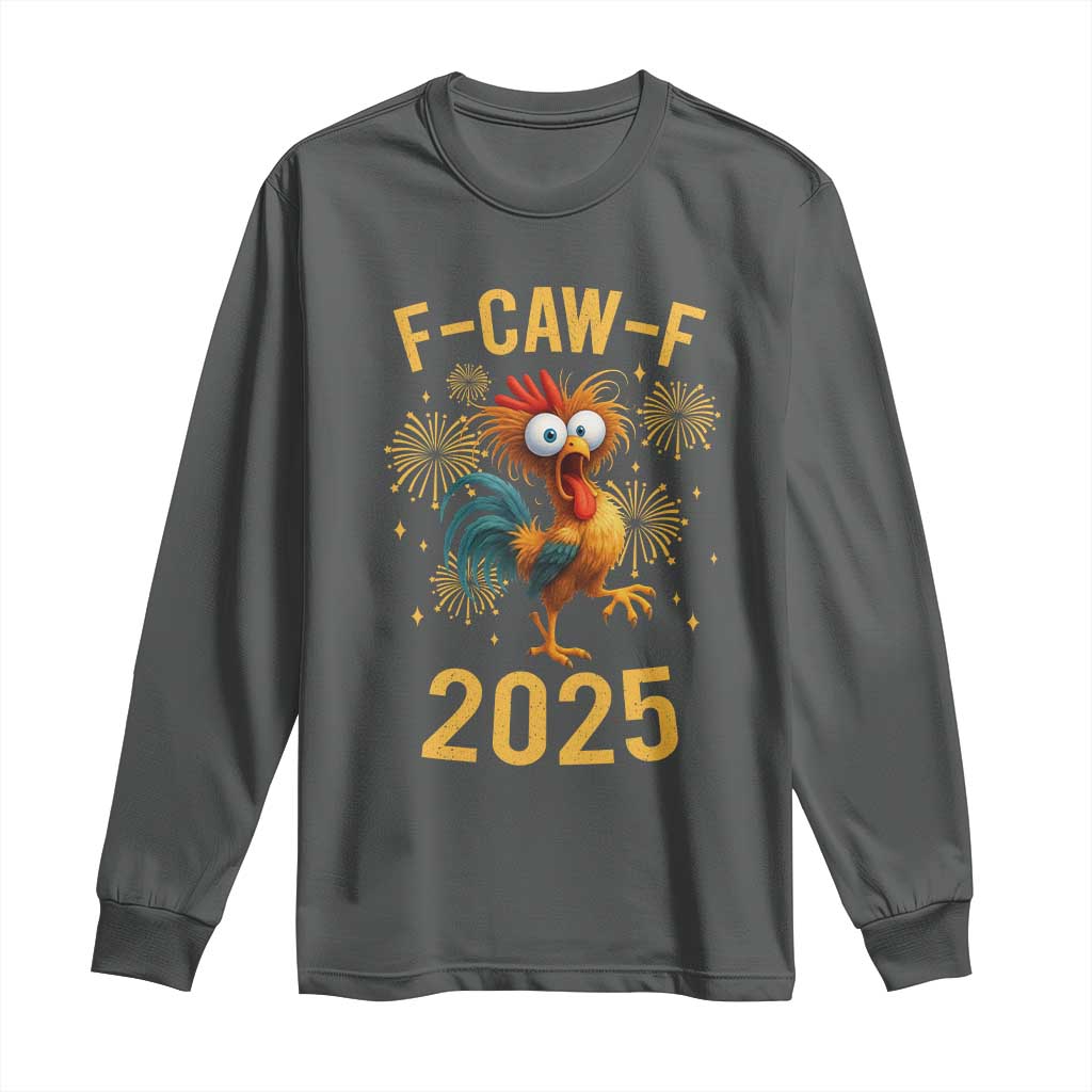 F Caw F 2025 Happy New Year 2026 Long Sleeve Shirt Funny Chicken Rooster - Wonder Print Shop