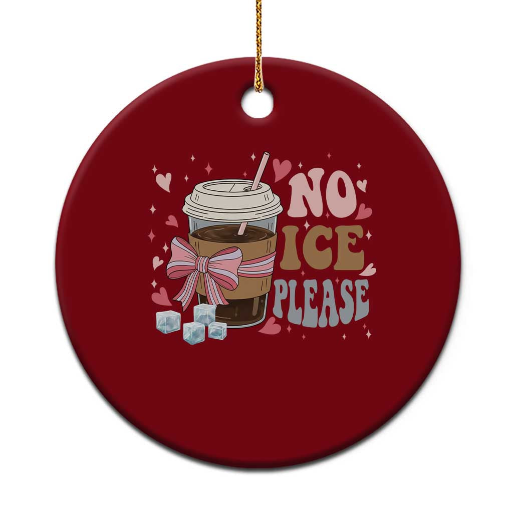 No Ice Please Ceramic Ornament Funny Coffee Lover Anti Ice Satire