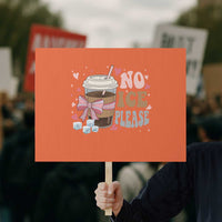 No Ice Please Protest Sign Funny Coffee Lover Anti Ice Satire