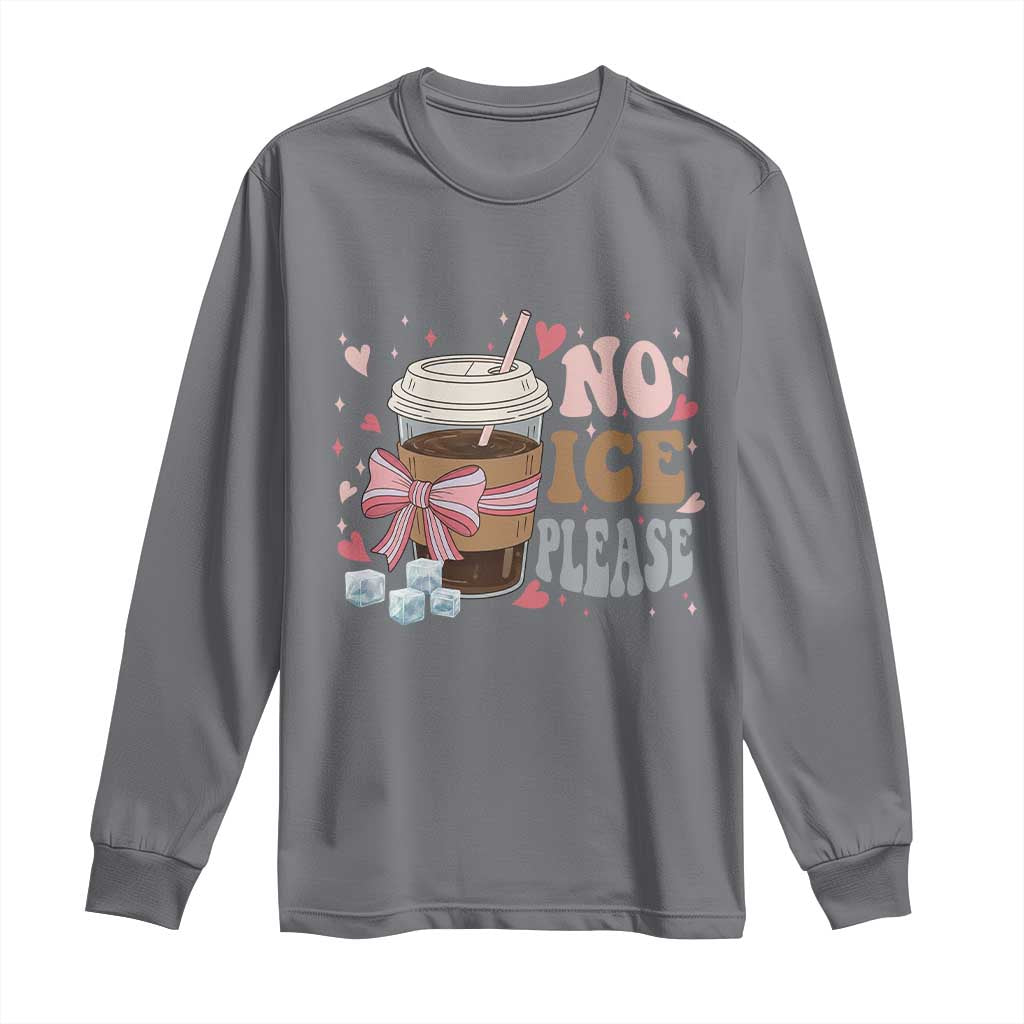 No Ice Please Long Sleeve Shirt Funny Coffee Lover Anti Ice Satire