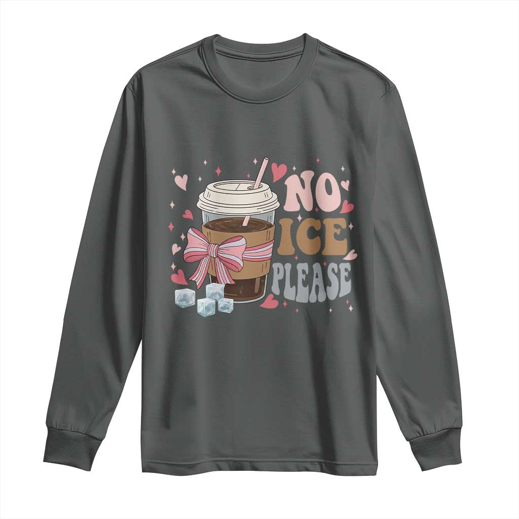 No Ice Please Long Sleeve Shirt Funny Coffee Lover Anti Ice Satire