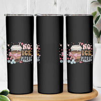 No Ice Please Skinny Tumbler Funny Coffee Lover Anti Ice Satire