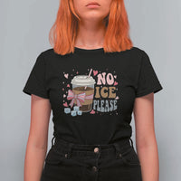 No Ice Please T Shirt For Women Funny Coffee Lover Anti Ice Satire