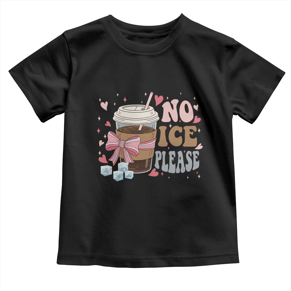 No Ice Please Toddler T Shirt Funny Coffee Lover Anti Ice Satire