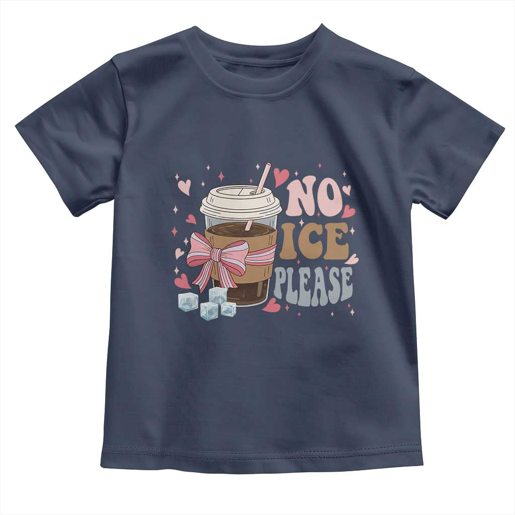 No Ice Please Toddler T Shirt Funny Coffee Lover Anti Ice Satire