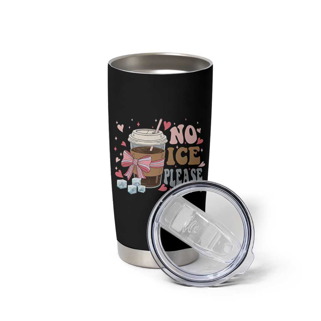 No Ice Please Tumbler Cup Funny Coffee Lover Anti Ice Satire