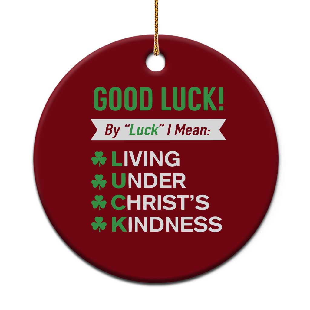 Funny Christian St Patrick's Day Ceramic Ornament Good Luck Mean Living Under Christ's Kindness - Wonder Print Shop